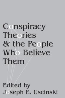 Conspiracy Theories and the People Who Believe Them