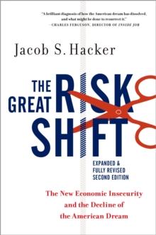 The Great Risk Shift : The New Economic Insecurity and the Decline of the American Dream, Second Edition