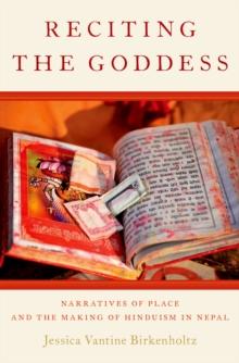 Reciting the Goddess : Narratives of Place and the Making of Hinduism in Nepal