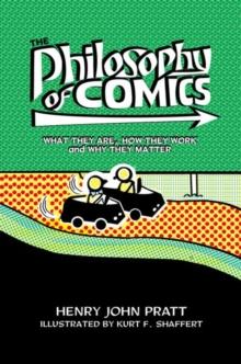 The Philosophy of Comics : What They Are, How They Work, and Why They Matter