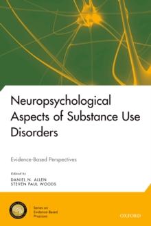 Neuropsychological Aspects of Substance Use Disorders : Evidence-Based Perspectives