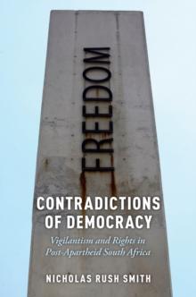 Contradictions of Democracy : Vigilantism and Rights in Post-Apartheid South Africa