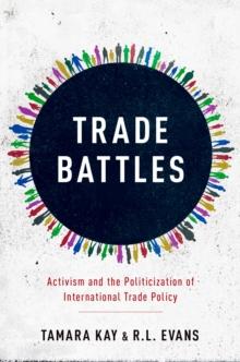 Trade Battles : Activism and the Politicization of International Trade Policy