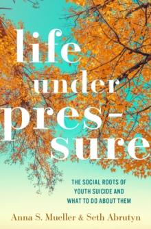 Life under Pressure : The Social Roots of Youth Suicide and What to Do About Them