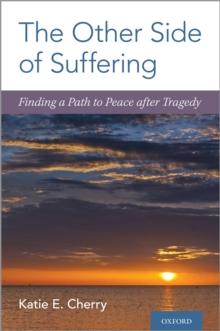 The Other Side of Suffering : Finding a Path to Peace after Tragedy