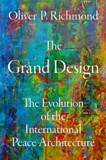 The Grand Design : The Evolution of the International Peace Architecture