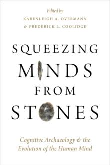 Squeezing Minds From Stones : Cognitive Archaeology and the Evolution of the Human Mind