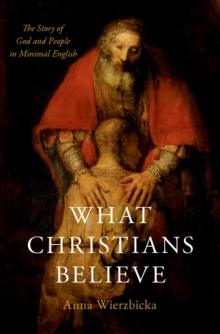 What Christians Believe : The Story of God and People in Minimal English