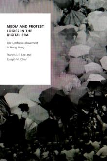 Media and Protest Logics in the Digital Era : The Umbrella Movement in Hong Kong