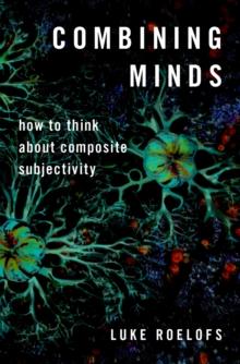 Combining Minds : How to Think about Composite Subjectivity