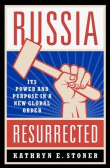 Russia Resurrected : Its Power and Purpose in a New Global Order