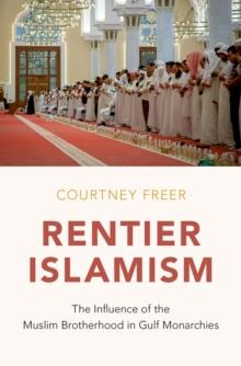 Rentier Islamism : The Influence of the Muslim Brotherhood in Gulf Monarchies