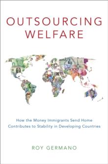 Outsourcing Welfare : How the Money Immigrants Send Home Contributes to Stability in Developing Countries