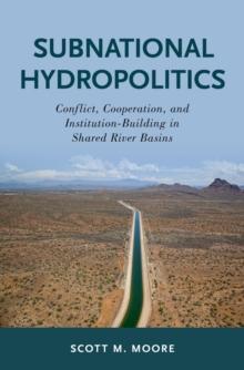 Subnational Hydropolitics : Conflict, Cooperation, and Institution-Building in Shared River Basins