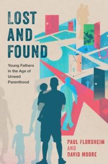 Lost and Found : Young Fathers in the Age of Unwed Parenthood