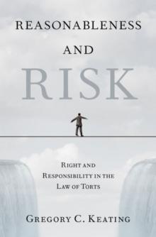 Reasonableness and Risk : Right and Responsibility in the Law of Torts