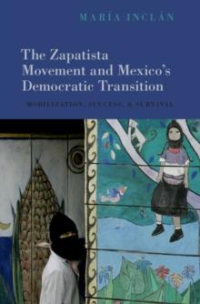 The Zapatista Movement and Mexico's Democratic Transition : Mobilization, Success, and Survival