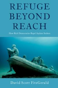 Refuge beyond Reach : How Rich Democracies Repel Asylum Seekers