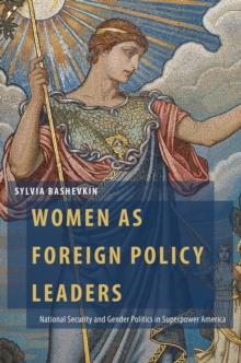 Women as Foreign Policy Leaders : National Security and Gender Politics in Superpower America