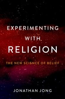 Experimenting with Religion : The New Science of Belief