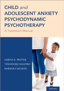 Child and Adolescent Anxiety Psychodynamic Psychotherapy : A Treatment Manual