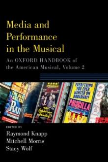 Media and Performance in the Musical : An Oxford Handbook of the American Musical, Volume 2