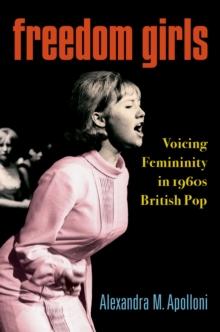 Freedom Girls : Voicing Femininity in 1960s British Pop