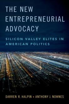 The New Entrepreneurial Advocacy : Silicon Valley Elites in American Politics