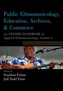 Public Ethnomusicology, Education, Archives, & Commerce : An Oxford Handbook of Applied Ethnomusicology, Volume 3