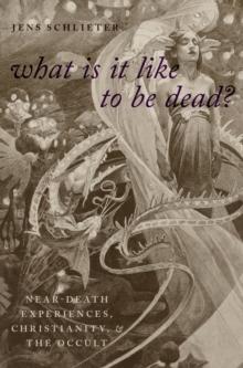 What Is it Like to Be Dead? : Near-Death Experiences, Christianity, and the Occult