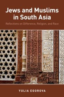 Jews and Muslims in South Asia : Reflections on Difference, Religion, and Race