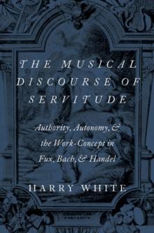 The Musical Discourse of Servitude : Authority, Autonomy, and the Work-Concept in Fux, Bach and Handel