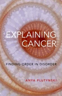 Explaining Cancer : Finding Order in Disorder