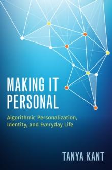 Making it Personal : Algorithmic Personalization, Identity, and Everyday Life