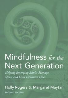 Mindfulness for the Next Generation : Helping Emerging Adults Manage Stress and Lead Healthier Lives