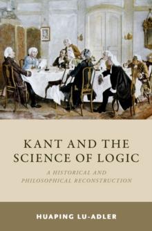 Kant and the Science of Logic : A Historical and Philosophical Reconstruction