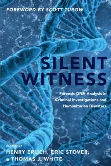 Silent Witness : Forensic DNA Evidence in Criminal Investigations and Humanitarian Disasters