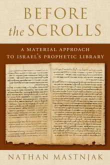 Before the Scrolls : A Material Approach to Israel's Prophetic Library