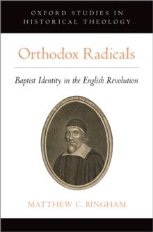 Orthodox Radicals : Baptist Identity in the English Revolution