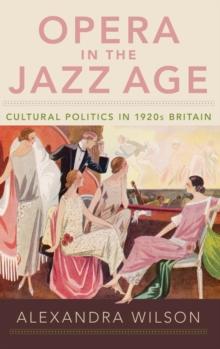 Opera in the Jazz Age : Cultural Politics in 1920s Britain