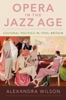 Opera in the Jazz Age : Cultural Politics in 1920s Britain