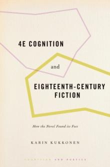 4E Cognition and Eighteenth-Century Fiction : How the Novel Found its Feet