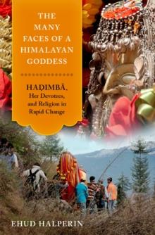 The Many Faces of a Himalayan Goddess : Hadimba, Her Devotees, and Religion in Rapid Change