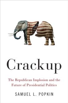 Crackup : The Republican Implosion and the Future of Presidential Politics