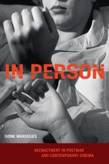 In Person : Reenactment in Postwar and Contemporary Cinema