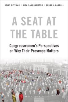 A Seat at the Table : Congresswomen's Perspectives on Why Their Presence Matters