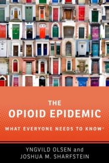 The Opioid Epidemic : What Everyone Needs to Know