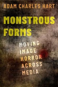 Monstrous Forms : Moving Image Horror Across Media