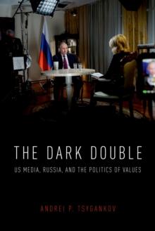 The Dark Double : US Media, Russia, and the Politics of Values