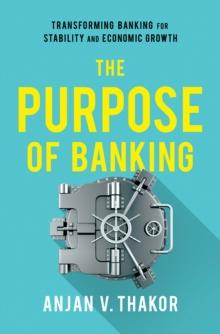 The Purpose of Banking : Transforming Banking for Stability and Economic Growth